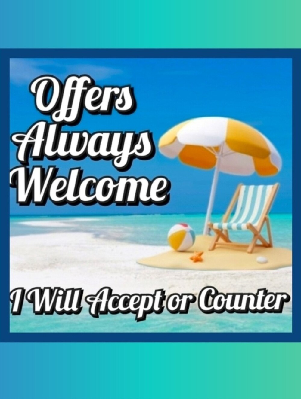 Offers Always Welcome. I will Accept or Counter.